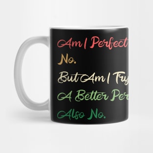 Am I Perfect? No. Funny Mug